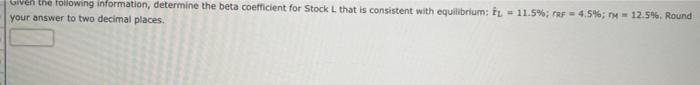 Given The Following Information Determine The Beta Coefficient For Stock L That Is Consistent With Equilibrium Fl 11 1