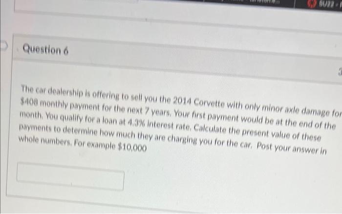 Question 6 The Car Dealership Is Offering To Sell You The 2014 Corvette With Only Minor Axle Damage For 408 Monthly Pay 1