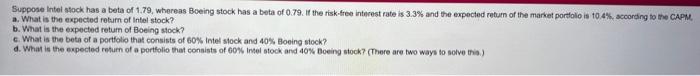 Suppose Intel Stock Has A Beta Of 1 79 Whereas Boeing Stock Has A Beta Of 0 79 If The Risk Free Interest Rate Is 3 3 1