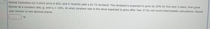 Carnes Cosmetics Co S Stock Price Is 42 And It Recently Paid A 1 75 Dividend This Dividend Is Expected To Grow By 2 1