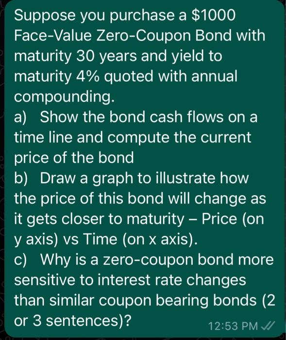 Suppose You Purchase A 1000 Face Value Zero Coupon Bond With Maturity 30 Years And Yield To Maturity 4 Quoted With Ann 1