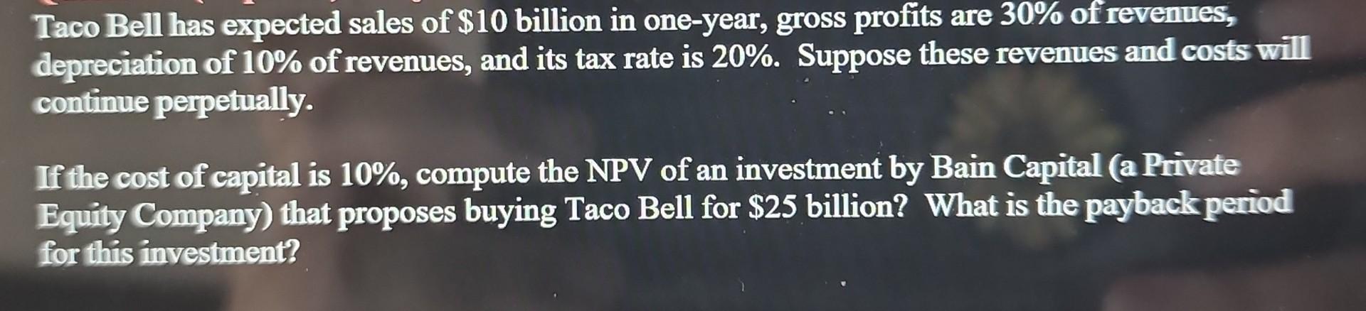 Taco Bell Has Expected Sales Of 10 Billion In One Year Gross Profits Are 30 Of Revenues Depreciation Of 10 Of Reven 1