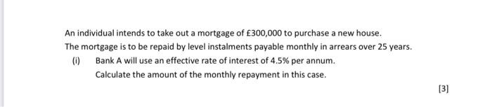 An Individual Intends To Take Out A Mortgage Of 300 000 To Purchase A New House The Mortgage Is To Be Repaid By Level 1