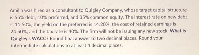 Amilia Was Hired As A Consultant To Quigley Company Whose Target Capital Structure Is 55 Debt 10 Preferred And 35 1