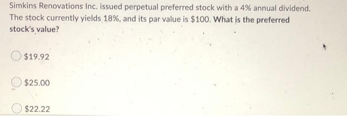 Simkins Renovations Inc Issued Perpetual Preferred Stock With A 4 Annual Dividend The Stock Currently Yields 18 And 1