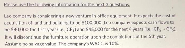 Please Use The Following Information For The Next 3 Questions Leo Company Is Considering A New Venture In Office Equipm 1