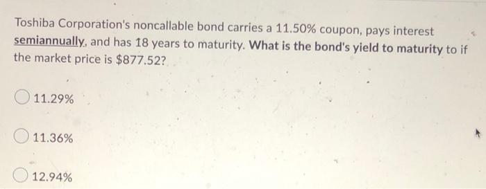 Toshiba Corporation S Noncallable Bond Carries A 11 50 Coupon Pays Interest Semiannually And Has 18 Years To Maturity 1