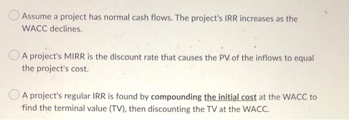 Which Of The Following Statements Is Correct The Irr Assumes Reinvestment At The Wacc And That Is Generally Not As Val 2