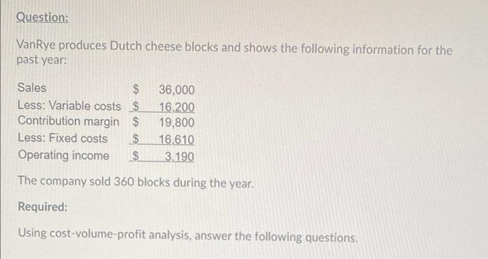 Question Vanrye Produces Dutch Cheese Blocks And Shows The Following Information For The Past Year Sales 36 000 Less 1