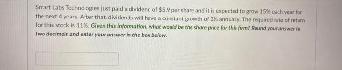 Smart Labs Technologies Just Paid A Dividend Of 5 9 Per Share And It Is Expected To Grow 15 Each Year For The Next 4 Y 1
