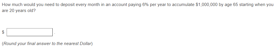 How Much Would You Need To Deposit Every Month In An Account Paying 6 Per Year To Accumulate 1 000 000 By Age 65 Start 1