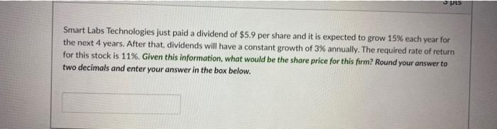 3 Pts Smart Labs Technologies Just Paid A Dividend Of 5 9 Per Share And It Is Expected To Grow 15 Each Year For The Ne 1