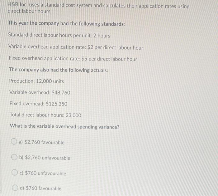 H B Inc Uses A Standard Cost System And Calculates Their Application Rates Using Direct Labour Hours This Year The Com 1