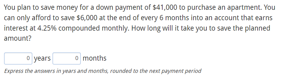You Plan To Save Money For A Down Payment Of 41 000 To Purchase An Apartment You Can Only Afford To Save 6 000 At The 1