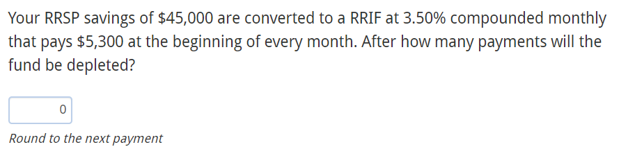 Your Rrsp Savings Of 45 000 Are Converted To A Rrif At 3 50 Compounded Monthly That Pays 5 300 At The Beginning Of Ev 1