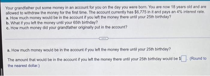 Your Grandfather Put Some Money In An Account For You On The Day You Were Born You Are Now 18 Years Old And Are Allowed 1