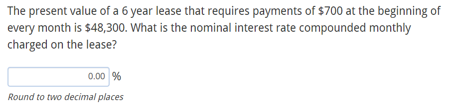 The Present Value Of A 6 Year Lease That Requires Payments Of 700 At The Beginning Of Every Month Is 48 300 What Is T 1