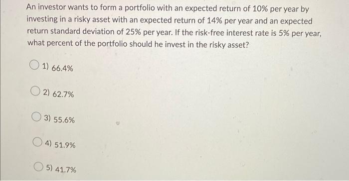 An Investor Wants To Form A Portfolio With An Expected Return Of 10 Per Year By Investing In A Risky Asset With An Expe 1