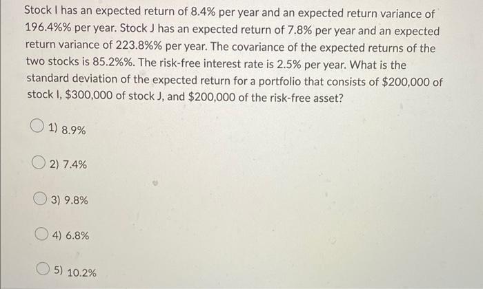 Stock I Has An Expected Return Of 8 4 Per Year And An Expected Return Variance Of 196 4 Per Year Stock J Has An Expe 1