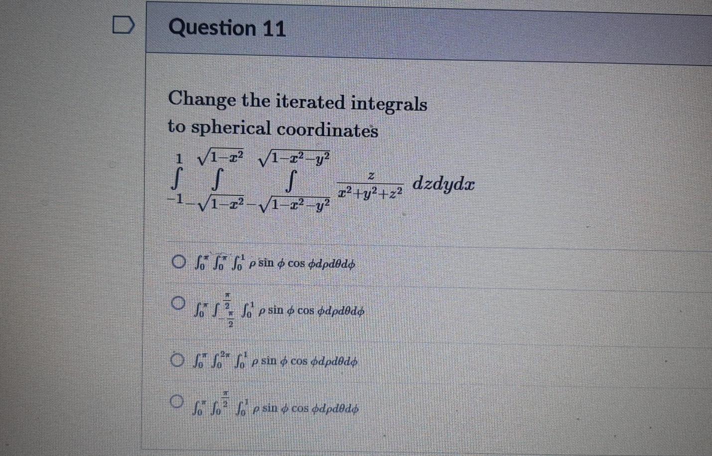 Question 11 Change The Iterated Integrals To Spherical Coordinates 1 V1 1 2 Y2 Ss S Y2 22 V1 22 Y O So So Lo Psin 1