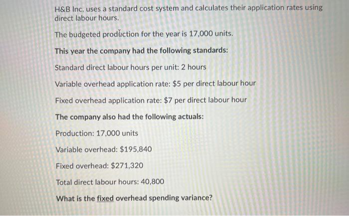 H B Inc Uses A Standard Cost System And Calculates Their Application Rates Using Direct Labour Hours The Budgeted Prod 1
