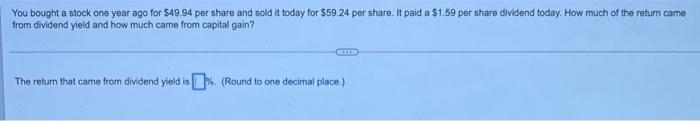 You Bought A Stock One Year Ago For 49 94 Per Share And Sold It Today For 59 24 Per Share It Paid A 1 59 Per Share D 1