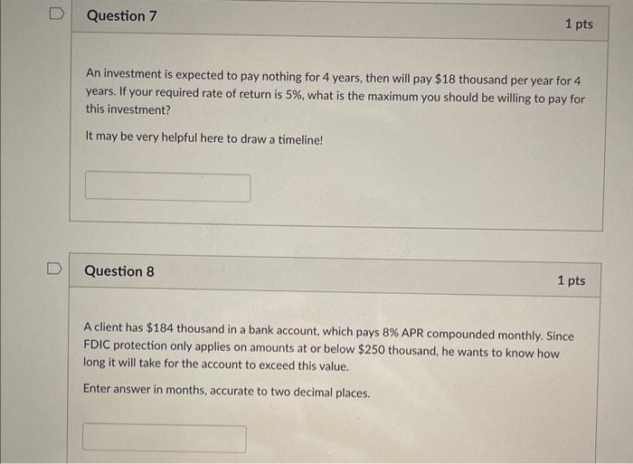 N D Question 7 1 Pts An Investment Is Expected To Pay Nothing For 4 Years Then Will Pay 18 Thousand Per Year For 4 Yea 1