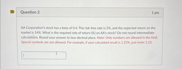 Question 2 1 Pts Aa Corporation S Stock Has A Beta Of 0 4 The Risk Free Rate Is 2 And The Expected Return On The Mark 1