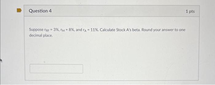 Question 4 Suppose Trf 3 Tm 8 And Ra 11 Calculate Stock A S Beta Round Your Answer To One Decimal Place 1