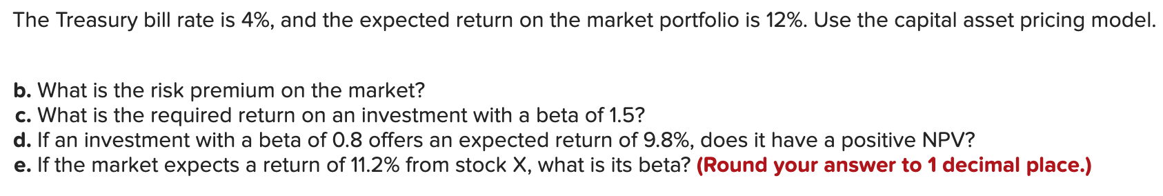 The Treasury Bill Rate Is 4 And The Expected Return On The Market Portfolio Is 12 Use The Capital Asset Pricing Mode 1
