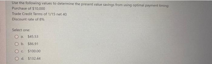 Use The Following Values To Determine The Present Value Savings From Using Optimal Payment Timing Purchase Of 10 000 T 1