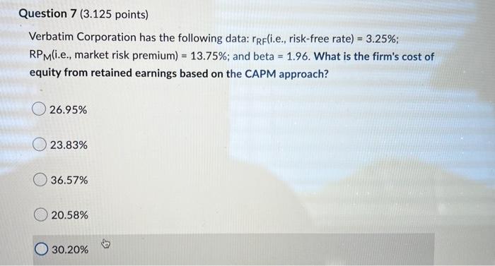 Question 7 3 125 Points Verbatim Corporation Has The Following Data Rrf I E Risk Free Rate 3 25 Rpm I E Mark 1