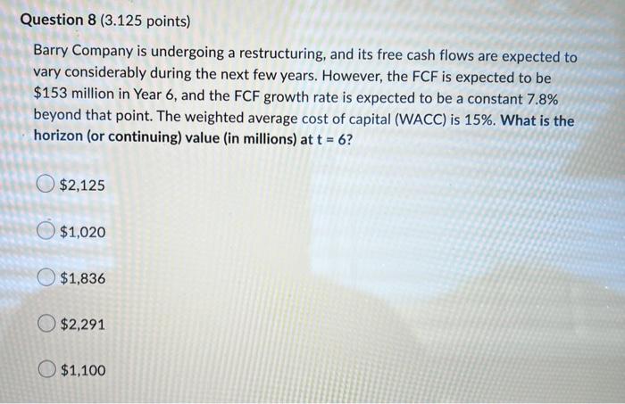 Question 8 3 125 Points Barry Company Is Undergoing A Restructuring And Its Free Cash Flows Are Expected To Vary Cons 2