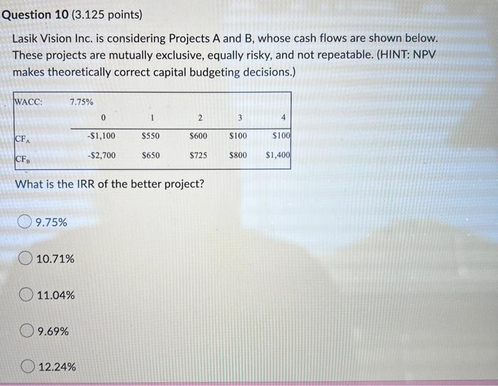 Question 10 3 125 Points Lasik Vision Inc Is Considering Projects A And B Whose Cash Flows Are Shown Below These Pr 1