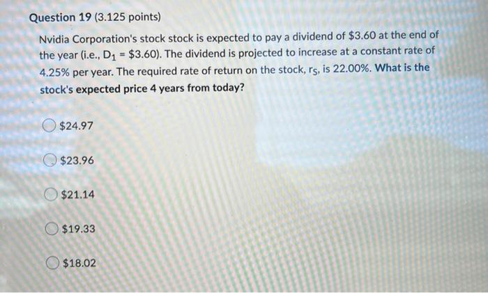 Question 19 3 125 Points Nvidia Corporation S Stock Stock Is Expected To Pay A Dividend Of 3 60 At The End Of The Yea 1