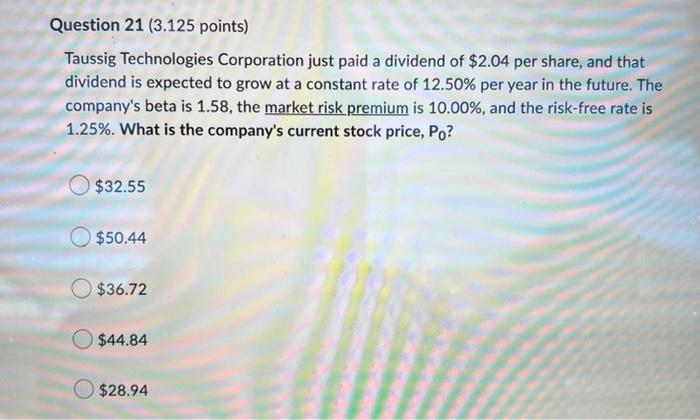 Question 21 3 125 Points Taussig Technologies Corporation Just Paid A Dividend Of 2 04 Per Share And That Dividend I 1