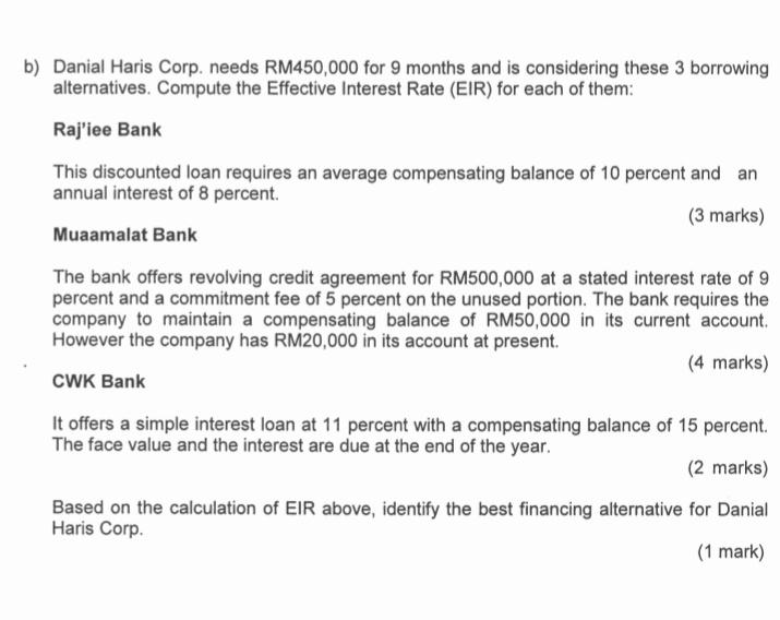 B Danial Haris Corp Needs Rm450 000 For 9 Months And Is Considering These 3 Borrowing Alternatives Compute The Effect 1