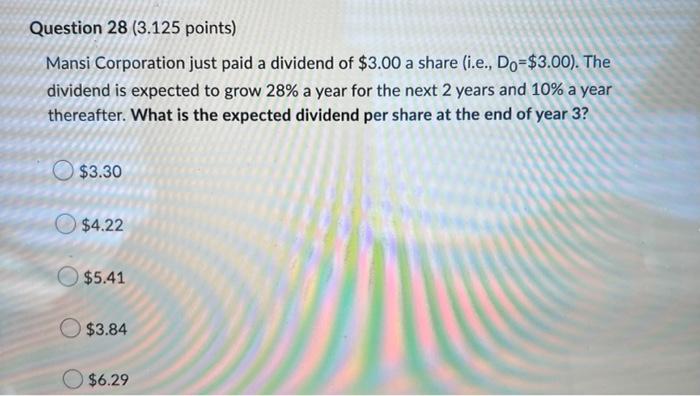 Question 28 3 125 Points Mansi Corporation Just Paid A Dividend Of 3 00 A Share I E Do 3 00 The Dividend Is Exp 1