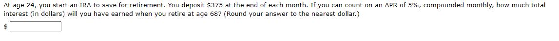 At Age 24 You Start An Ira To Save For Retirement You Deposit 375 At The End Of Each Month If You Can Count On An Ap 1