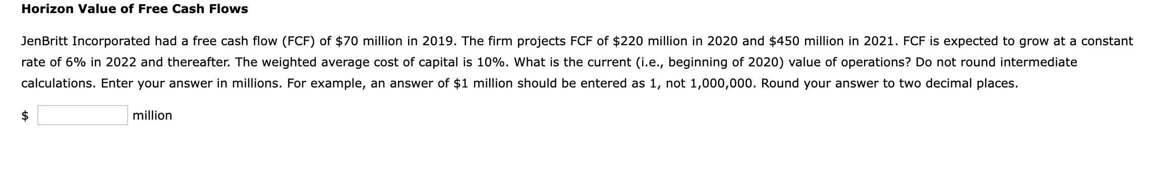 Horizon Value Of Free Cash Flows Jenbritt Incorporated Had A Free Cash Flow Fcf Of 70 Million In 2019 The Firm Proje 1