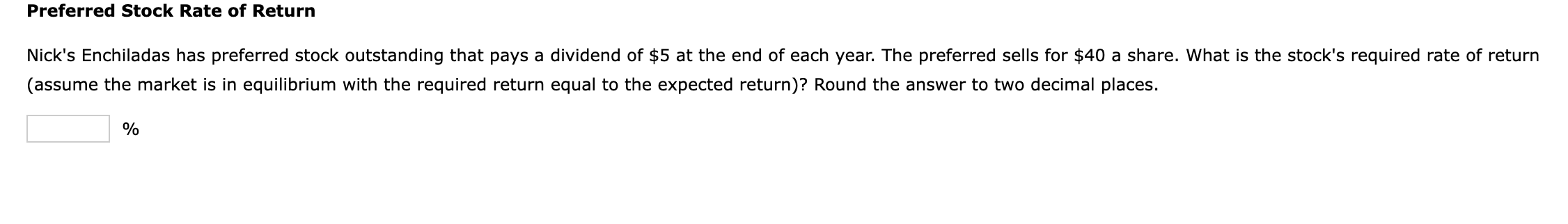 Preferred Stock Rate Of Return Nick S Enchiladas Has Preferred Stock Outstanding That Pays A Dividend Of 5 At The End O 1
