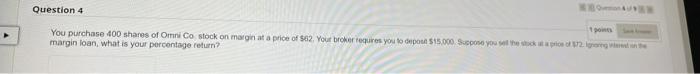 Question 4 En Points You Purchase 400 Shares Of Omni Co Stock On Margin At A Price Of 62 Your Broker Requires You To D 1