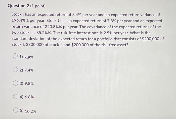 Question 2 1 Point Stock I Has An Expected Return Of 8 4 Per Year And An Expected Return Variance Of 196 4 Per Yea 1
