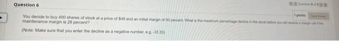 Question 6 1 Points You Decide To Buy 400 Shares Of Stock At A Price Of 40 And An Initial Margin Of 50 Percent What Is 1