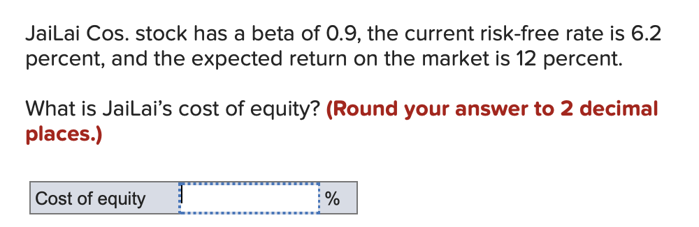Jailai Cos Stock Has A Beta Of 0 9 The Current Risk Free Rate Is 6 2 Percent And The Expected Return On The Market Is 1