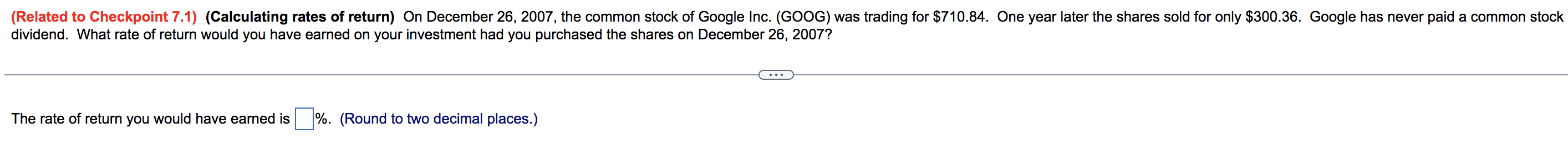 Related To Checkpoint 7 1 Calculating Rates Of Return On December 26 2007 The Common Stock Of Google Inc Goog W 1