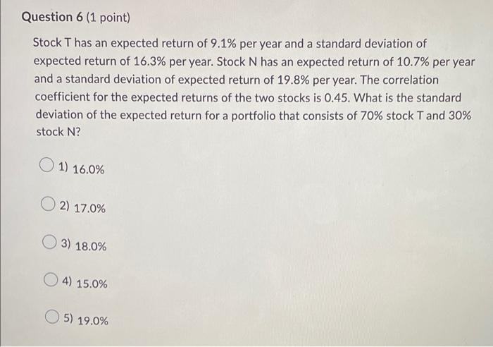 Question 6 1 Point Stock T Has An Expected Return Of 9 1 Per Year And A Standard Deviation Of Expected Return Of 16 3 1