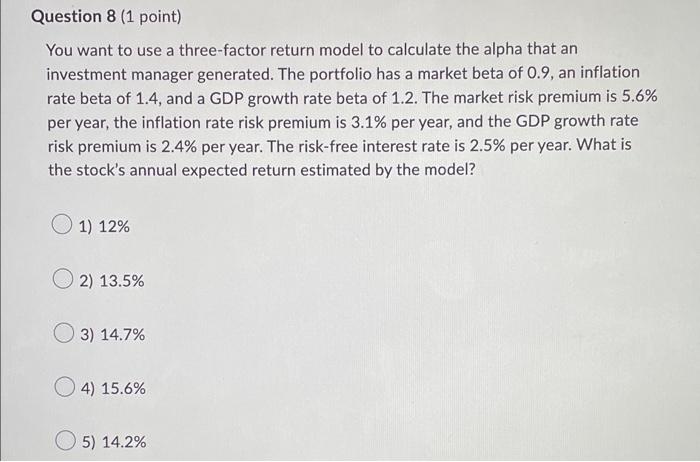 Question 8 1 Point You Want To Use A Three Factor Return Model To Calculate The Alpha That An Investment Manager Gener 1