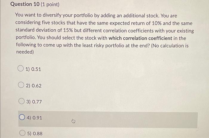 Question 10 1 Point You Want To Diversify Your Portfolio By Adding An Additional Stock You Are Considering Five Stock 1