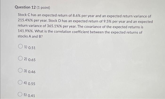Question 12 1 Point Stock C Has An Expected Return Of 8 6 Per Year And An Expected Return Variance Of 215 4 Per Ye 1
